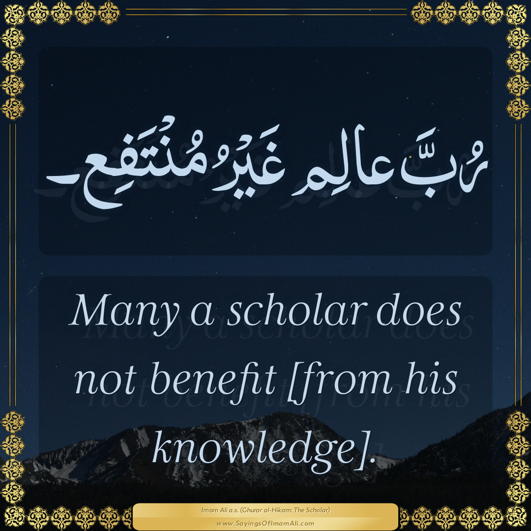 Many a scholar does not benefit [from his knowledge].